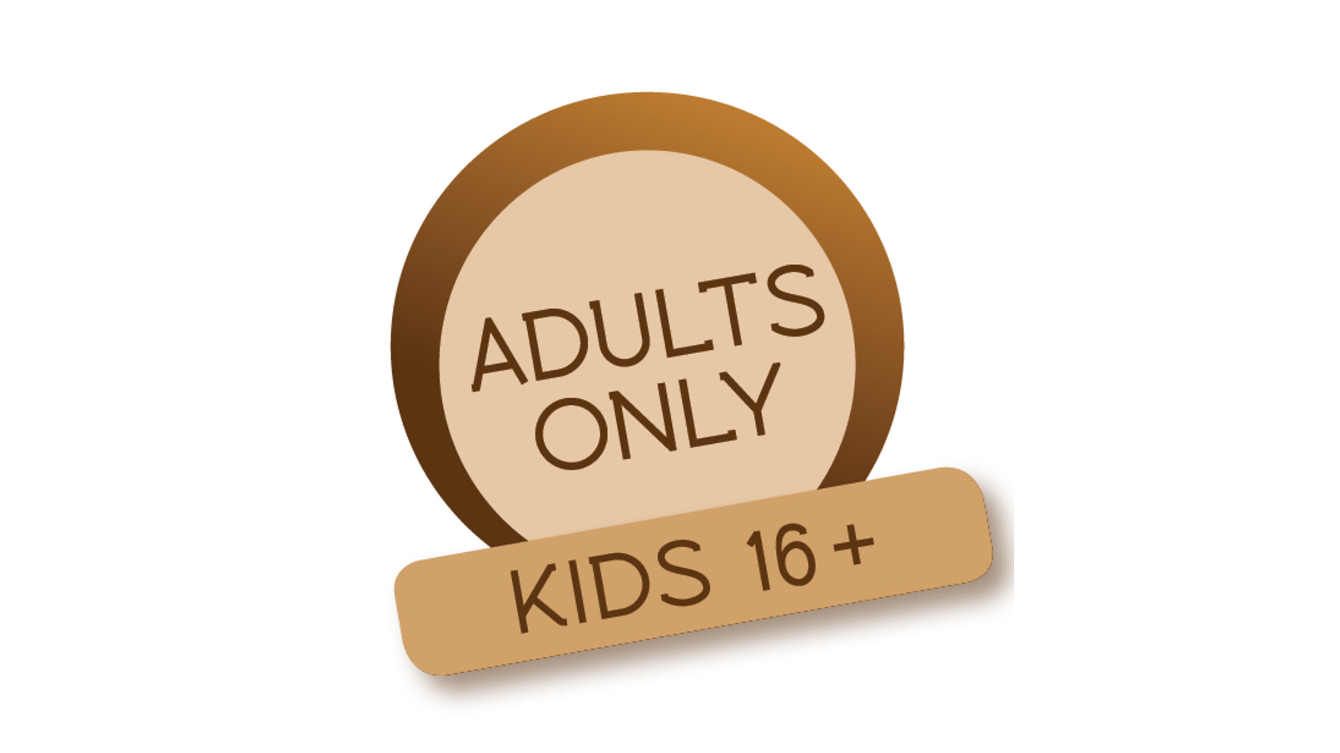 Adults only Kids 16+